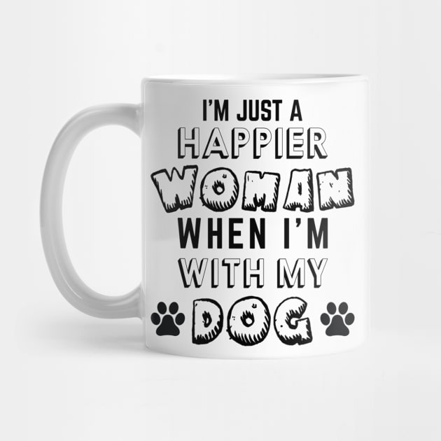 I'm Just A Happier Woman When I'm With My Dog by khalmer